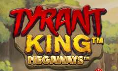 Онлайн слот Tyrant King Megaways играть